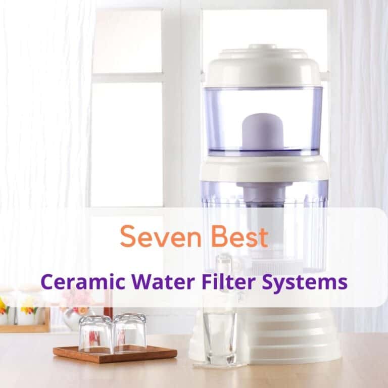 Best Ceramic Water Filter Systems For Every Situation