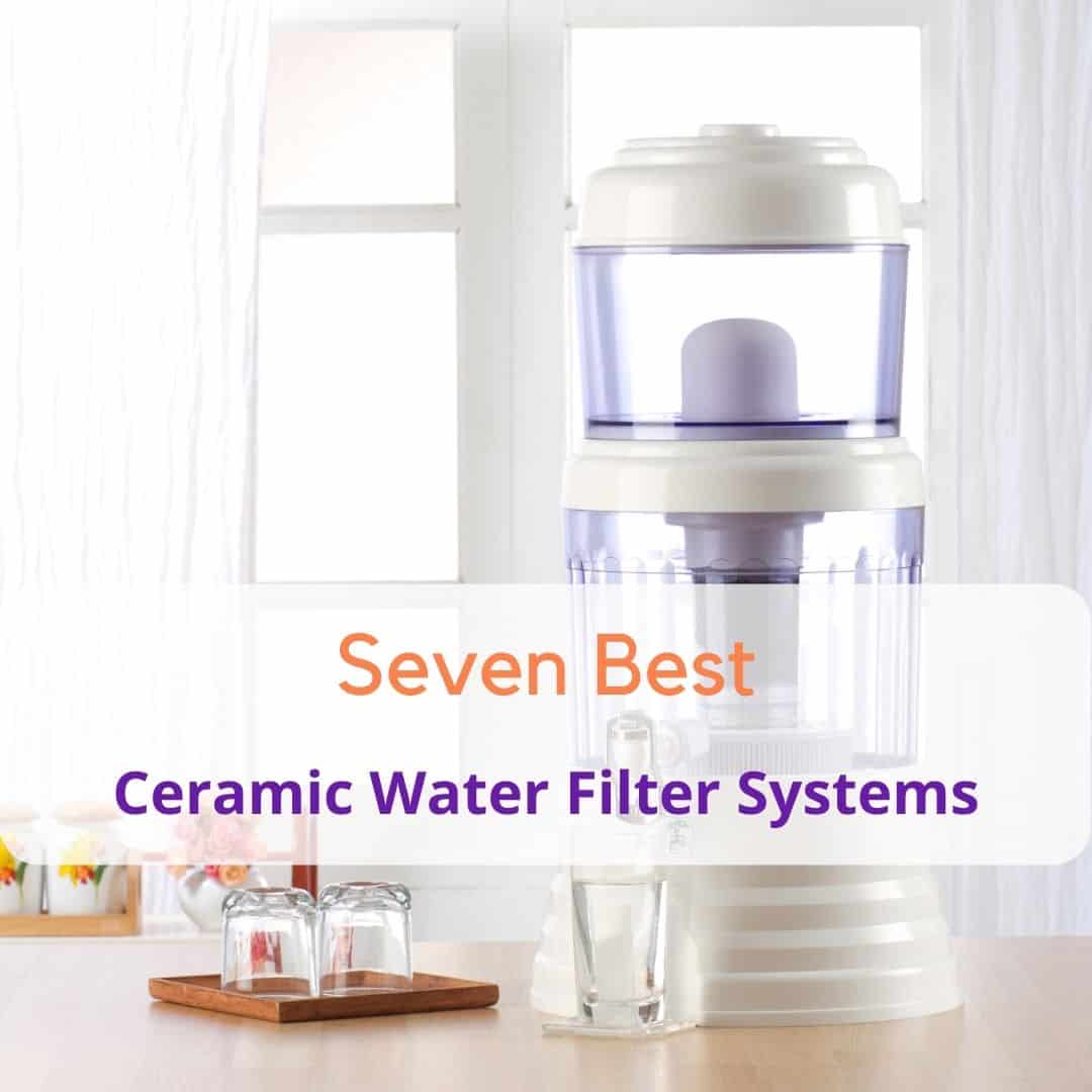 Best Ceramic Water Filter Systems For Every Situation in 2022