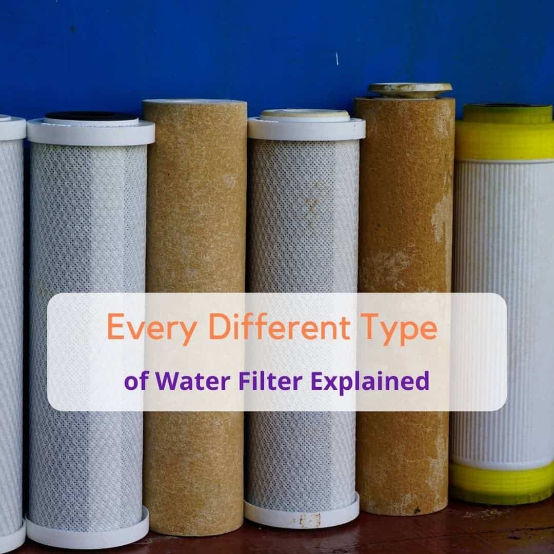 21 Different Types of Water Filters Explained: The Ultimate Guide
