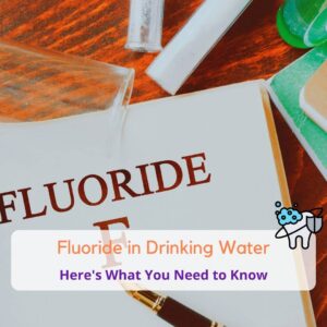 Everything You Need to Know about Fluoride in Drinking Water