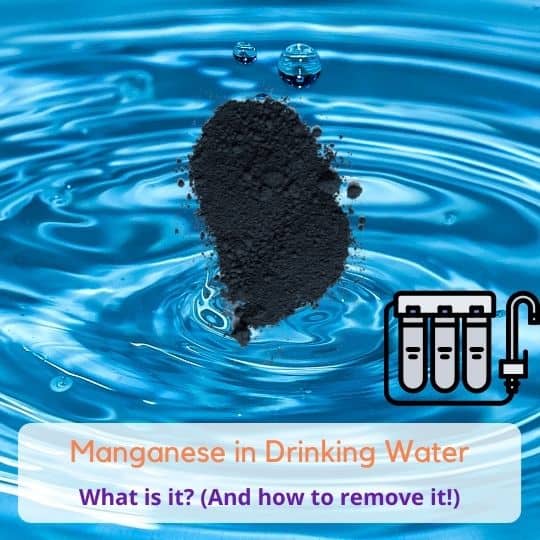 Manganese in Drinking Water & Wells (How to Test For & Remove It)
