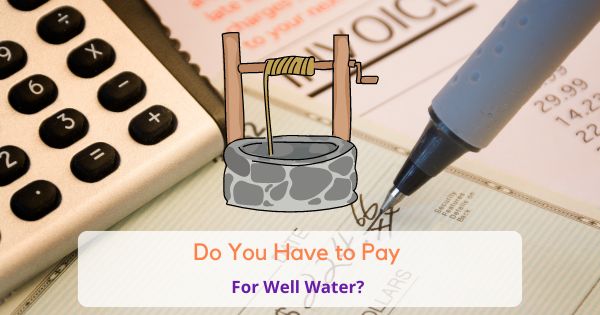 Do you have to pay for well water?