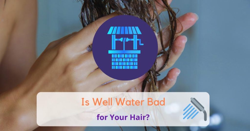 Is Well Water bad for your hair?
